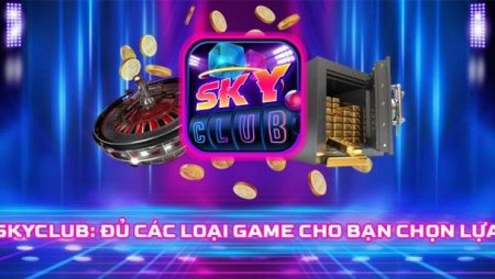 Sky club – Cổng game đánh bài đổi thưởng skyclub uy tín
