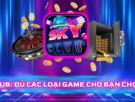 Sky club – Cổng game đánh bài đổi thưởng skyclub uy tín