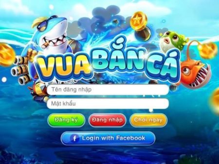 Vua bắn cá – Cổng game quốc tế vuabanca fishing casino online