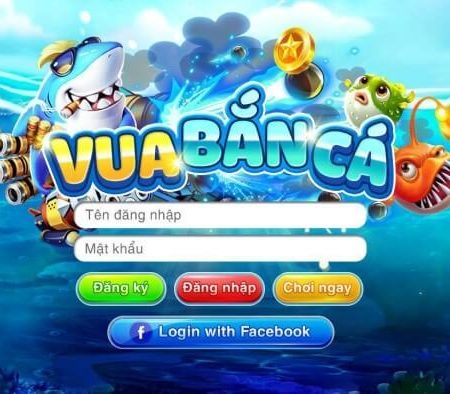 Vua bắn cá – Cổng game quốc tế vuabanca fishing casino online